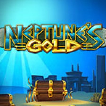 Hướng Dẫn Chơi Neptune’s Gold Slot: Bí Kíp Đánh Bại Mọi Thử Thách