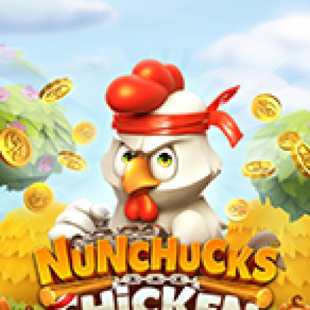 Nunchucks Chicken Slot: Lịch Sử, Phiên Bản Mới và Cách Thức Chơi Để Thắng Lớn