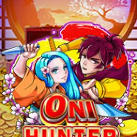 Khám Phá Chiến Thần Săn Quỷ – Oni Hunter Slot: Từ Lịch Sử Đến Cách Thức Chơi Đỉnh Cao