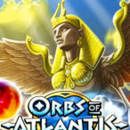 Chơi Orbs of Atlantis Slot Online: Tips, Chiến Lược và Hướng Dẫn Chi Tiết