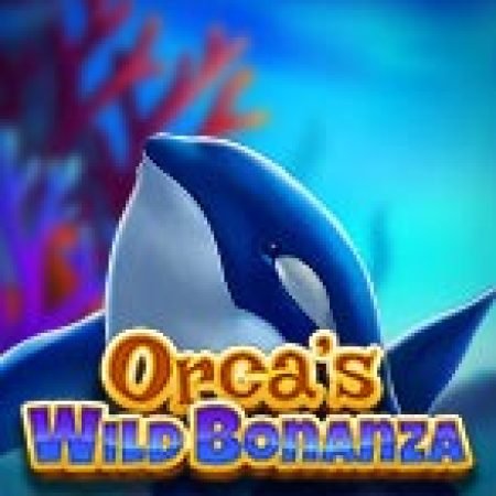 Orca’s Wild Bonanza Slot – Trải Nghiệm Game Slot Huyền Thoại và Cách Chơi Chiến Thắng