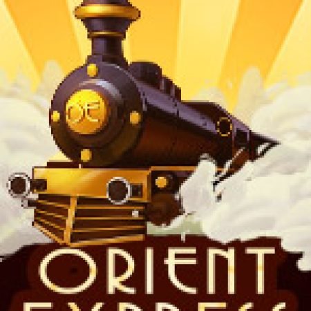 Khám Phá Orient Express Slot: Từ Lịch Sử Đến Cách Thức Chơi Đỉnh Cao