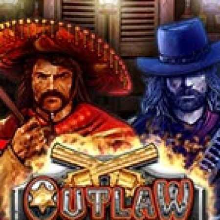 Ngoài Vòng Pháp Luật – Outlaw Slot – Trải Nghiệm Game Slot Huyền Thoại và Cách Chơi Chiến Thắng