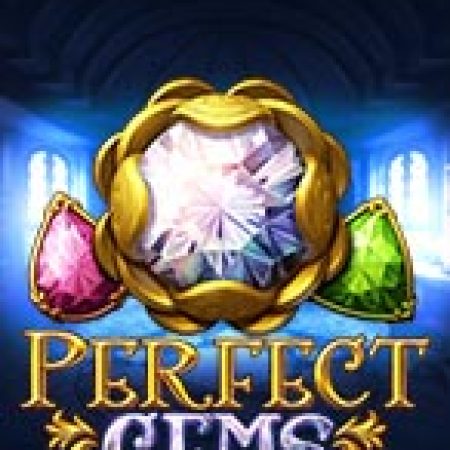 Viên Ngọc Hoàn Hảo – Perfect Gems Slot – Trải Nghiệm Game Slot Huyền Thoại và Cách Chơi Chiến Thắng