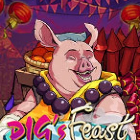 Khám Phá Pig’s Feast Slot: Từ Lịch Sử Đến Cách Thức Chơi Đỉnh Cao