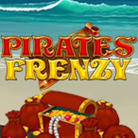 Chơi Pirates Frenzy Slot Online: Tips, Chiến Lược và Hướng Dẫn Chi Tiết