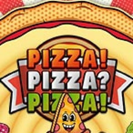 Pizza! Pizza? Pizza! Slot – Trải Nghiệm Game Slot Huyền Thoại và Cách Chơi Chiến Thắng