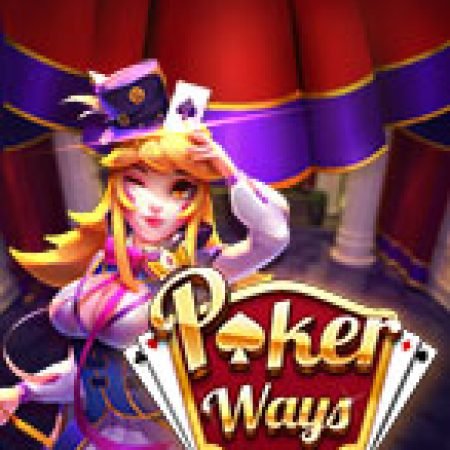 Poker Ways Slot – Trải Nghiệm Game Slot Huyền Thoại và Cách Chơi Chiến Thắng