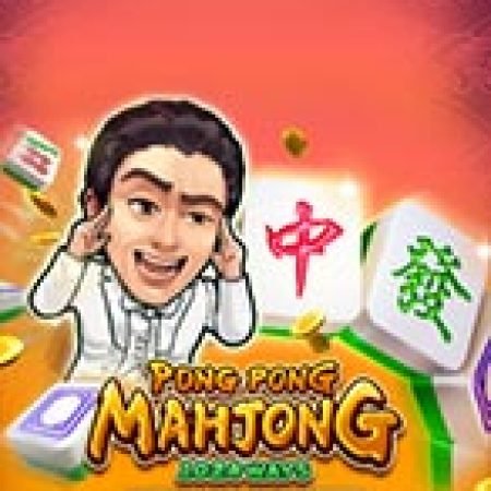 Mạt Chược Pong Pong – Pong Pong Mahjong Slot – Trải Nghiệm Game Slot Huyền Thoại và Cách Chơi Chiến Thắng