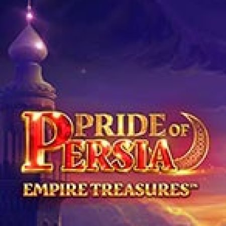 Hướng Dẫn Chơi Pride of Persia: Empire Treasures Slot: Bí Kíp Đánh Bại Mọi Thử Thách