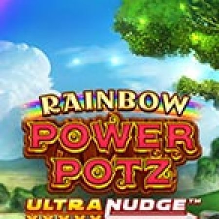 Rainbow Power Potz UltraNudge Slot – Trải Nghiệm Game Slot Huyền Thoại và Cách Chơi Chiến Thắng