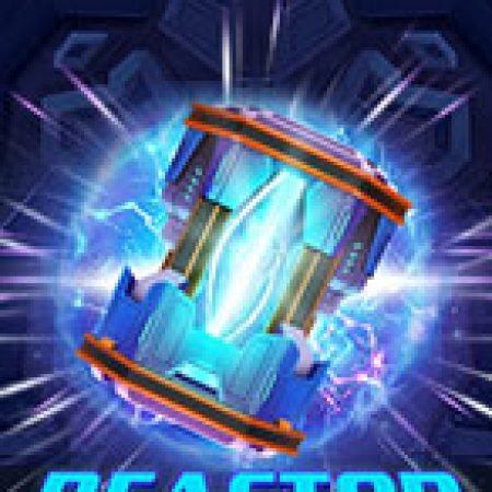 Lò Phản Ứng – Reactor Slot – Trải Nghiệm Game Slot Huyền Thoại và Cách Chơi Chiến Thắng