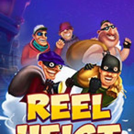 Phi Vụ Cướp Đêm – Reel Heist Slot: Lịch Sử, Phiên Bản Mới và Cách Thức Chơi Để Thắng Lớn