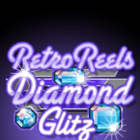 Khám Phá Slot Cổ Điển: Kim Cương – Retro Reels: Diamond Glitz: Từ Lịch Sử Đến Cách Thức Chơi Đỉnh Cao