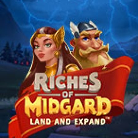 Chúa Tể Midgard: Sự Bành Trướng – Riches of Midgard: Land and Expand Slot: Lịch Sử, Phiên Bản Mới và Cách Thức Chơi Để Thắng Lớn