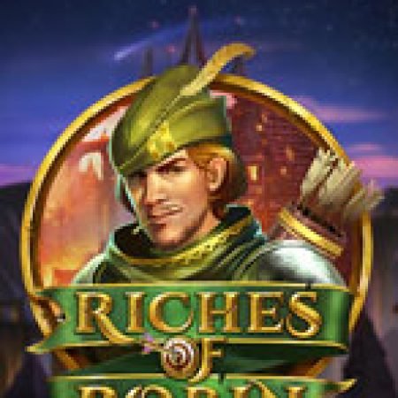 Chơi Rô Bin Hút – Riches of Robin Slot Online: Tips, Chiến Lược và Hướng Dẫn Chi Tiết