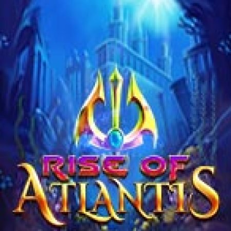 Chơi Rise of Atlantis Slot Online: Tips, Chiến Lược và Hướng Dẫn Chi Tiết