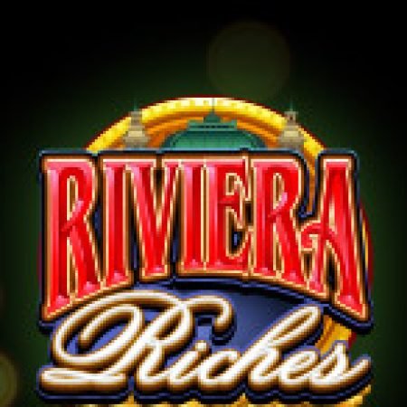 Riviera Riches Slot: Lịch Sử, Phiên Bản Mới và Cách Thức Chơi Để Thắng Lớn