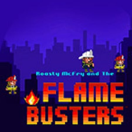 Roasty McFry and The Flame Busters Slot – Trải Nghiệm Game Slot Huyền Thoại và Cách Chơi Chiến Thắng