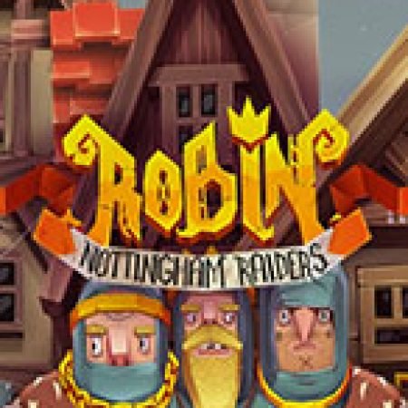 Robin Nottingham Raiders Slot: Lịch Sử, Phiên Bản Mới và Cách Thức Chơi Để Thắng Lớn