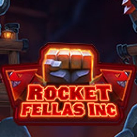 Rocket Fellas Inc Slot – Trải Nghiệm Game Slot Huyền Thoại và Cách Chơi Chiến Thắng