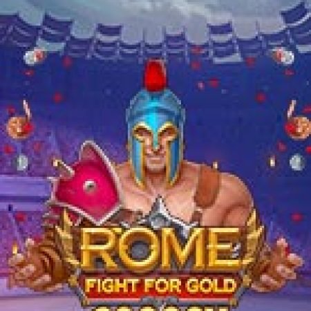 Chơi Rome: Đấu Trường Danh Lợi – Rome : Fight for Gold Slot Online: Tips, Chiến Lược và Hướng Dẫn Chi Tiết