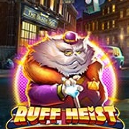 Vụ Cướp Thế Kỉ – Ruff Heist Slot – Trải Nghiệm Game Slot Huyền Thoại và Cách Chơi Chiến Thắng