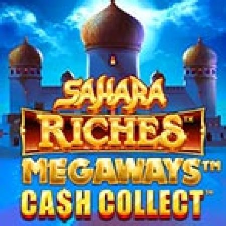 Chơi Sahara Riches Megaways: Cash Collect™ Slot Online: Tips, Chiến Lược và Hướng Dẫn Chi Tiết