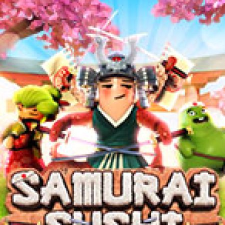 Samurai Sushi Slot – Trải Nghiệm Game Slot Huyền Thoại và Cách Chơi Chiến Thắng