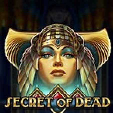 Hướng Dẫn Chơi Cái chết Bí ẩn – Secret of Dead Slot: Bí Kíp Đánh Bại Mọi Thử Thách