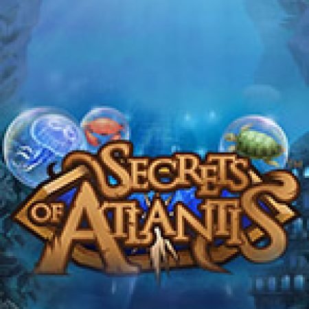 Khám Phá Bí Mật Của Atlantis – Secrets of Atlantis Slot: Từ Lịch Sử Đến Cách Thức Chơi Đỉnh Cao