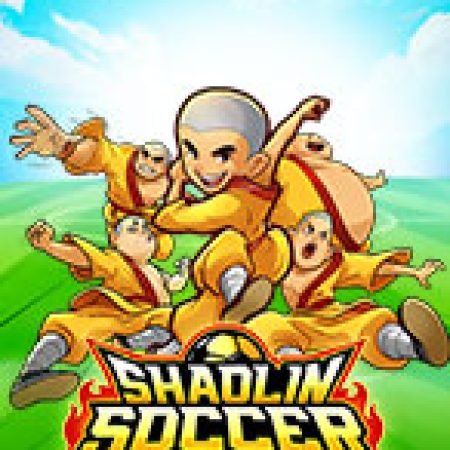 Hướng Dẫn Chơi Đội Bóng Thiếu Lâm Tự – Shaolin Soccer Slot: Bí Kíp Đánh Bại Mọi Thử Thách