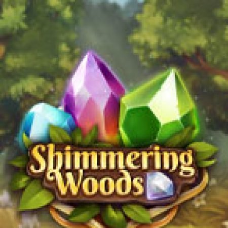 Hướng Dẫn Chơi Khu Rừng Lung Linh – Shimmering Woods Slot: Bí Kíp Đánh Bại Mọi Thử Thách