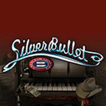 Chơi Silver Bullet Slot Online: Tips, Chiến Lược và Hướng Dẫn Chi Tiết