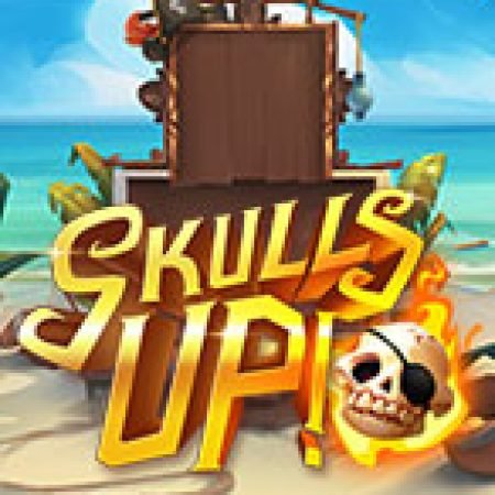 Skulls Up! Slot – Trải Nghiệm Game Slot Huyền Thoại và Cách Chơi Chiến Thắng