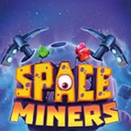 Space Miners Slot: Lịch Sử, Phiên Bản Mới và Cách Thức Chơi Để Thắng Lớn