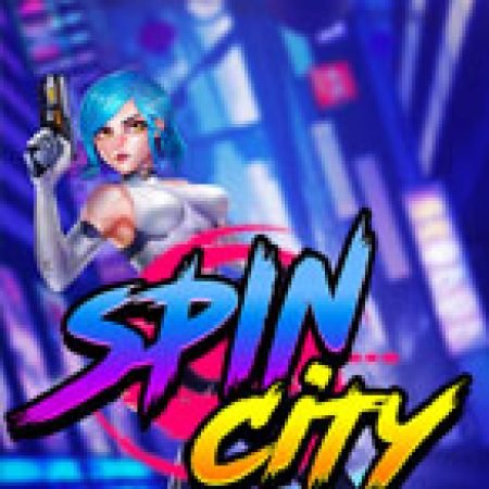 Spin City Slot – Trải Nghiệm Game Slot Huyền Thoại và Cách Chơi Chiến Thắng