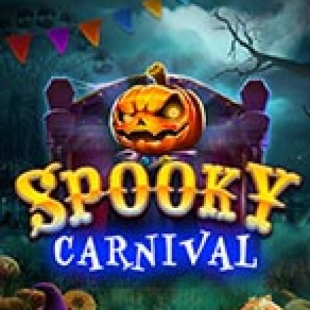 Lễ Hội Ma Quái – Spooky Carnival Slot – Trải Nghiệm Game Slot Huyền Thoại và Cách Chơi Chiến Thắng