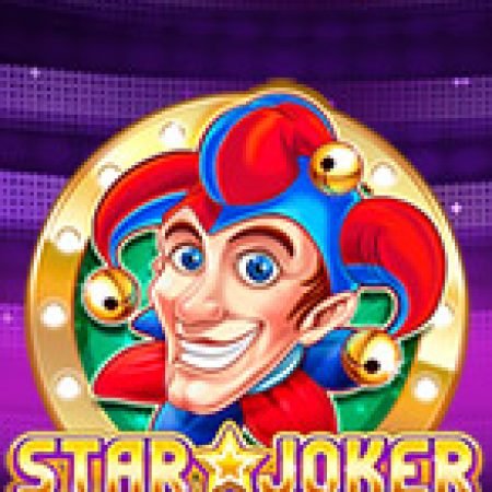 Star Joker Slot – Trải Nghiệm Game Slot Huyền Thoại và Cách Chơi Chiến Thắng