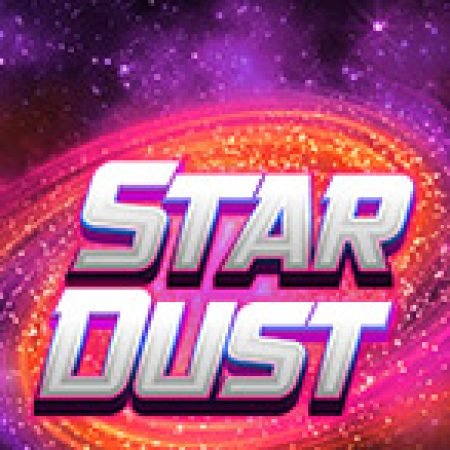 Hướng Dẫn Chơi Stardust – Bụi Thiên Hà – Stardust Slot: Bí Kíp Đánh Bại Mọi Thử Thách