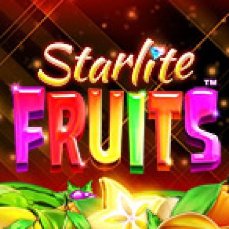 Starlite Fruits Slot – Trải Nghiệm Game Slot Huyền Thoại và Cách Chơi Chiến Thắng