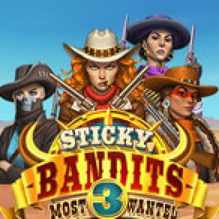 Chơi Sticky Bandits 3 Most Wanted Slot Online: Tips, Chiến Lược và Hướng Dẫn Chi Tiết