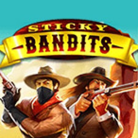 Khám Phá Sticky Bandits Slot: Từ Lịch Sử Đến Cách Thức Chơi Đỉnh Cao