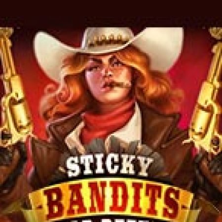 Chơi Sticky Bandits Wild Return Slot Online: Tips, Chiến Lược và Hướng Dẫn Chi Tiết