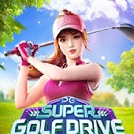 Tranh Tài Siêu Cúp Gold – Super Golf Drive Slot: Lịch Sử, Phiên Bản Mới và Cách Thức Chơi Để Thắng Lớn