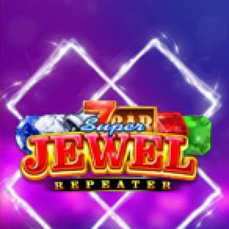 Chơi Super Jewel Repeater Slot Online: Tips, Chiến Lược và Hướng Dẫn Chi Tiết