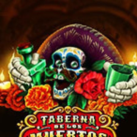 Taberna De Los Muertos Slot: Lịch Sử, Phiên Bản Mới và Cách Thức Chơi Để Thắng Lớn