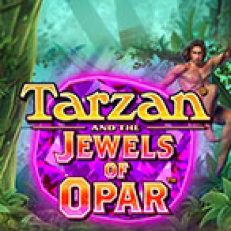 Tarzan và những viên ngọc quý của Opar – Tarzan and the Jewels of Opar Slot: Lịch Sử, Phiên Bản Mới và Cách Thức Chơi Để Thắng Lớn