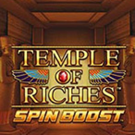 Khám Phá Temple of Riches Spin Boost Slot: Từ Lịch Sử Đến Cách Thức Chơi Đỉnh Cao