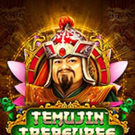 Báu Vật Thành Cát Tư Hãn – Temujin Treasures Slot: Lịch Sử, Phiên Bản Mới và Cách Thức Chơi Để Thắng Lớn